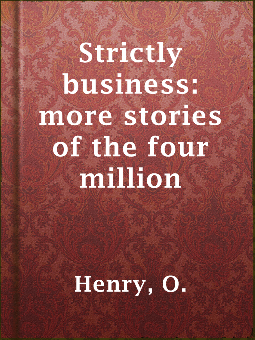 Title details for Strictly business: more stories of the four million by O. Henry - Available